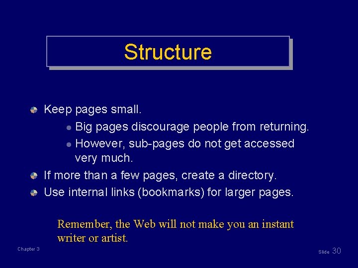 Structure Keep pages small. l Big pages discourage people from returning. l However, sub-pages