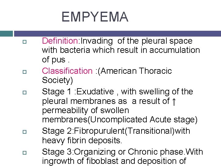EMPYEMA Definition: Invading of the pleural space with bacteria which result in accumulation of