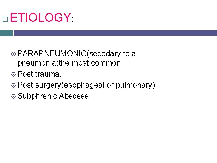  ETIOLOGY: PARAPNEUMONIC(secodary to a pneumonia)the most common Post trauma. Post surgery(esophageal or pulmonary)