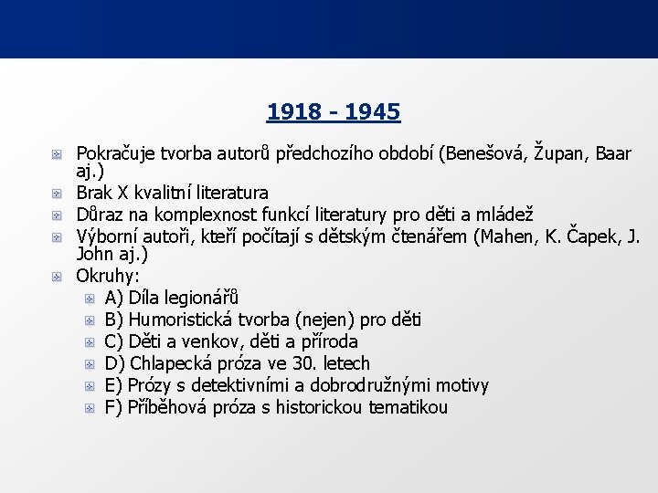 1918 - 1945 Pokračuje tvorba autorů předchozího období (Benešová, Župan, Baar aj. ) Brak