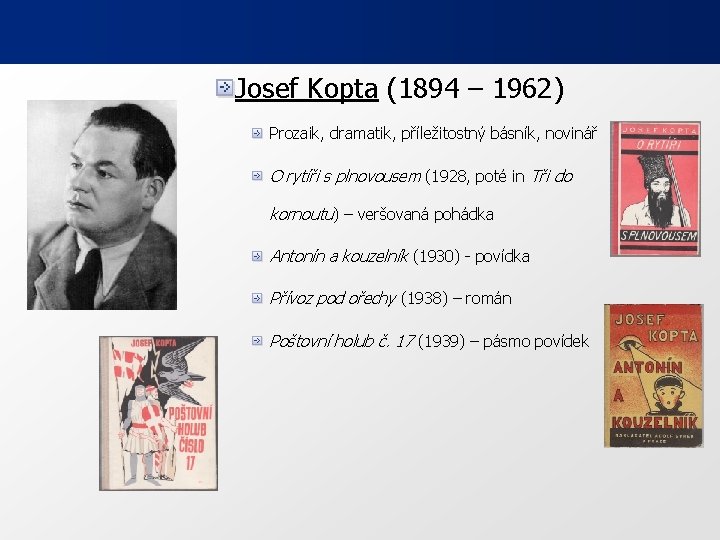 Josef Kopta (1894 – 1962) Prozaik, dramatik, příležitostný básník, novinář O rytíři s plnovousem