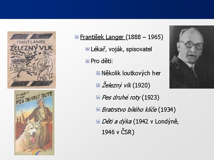 František Langer (1888 – 1965) Lékař, voják, spisovatel Pro děti: Několik loutkových her Železný