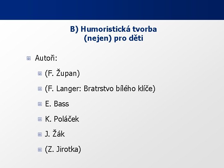 B) Humoristická tvorba (nejen) pro děti Autoři: (F. Župan) (F. Langer: Bratrstvo bílého klíče)