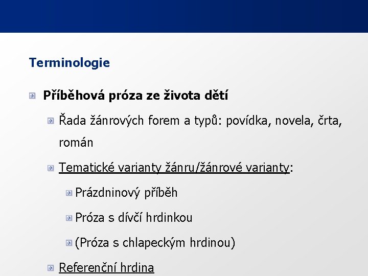 Terminologie Příběhová próza ze života dětí Řada žánrových forem a typů: povídka, novela, črta,