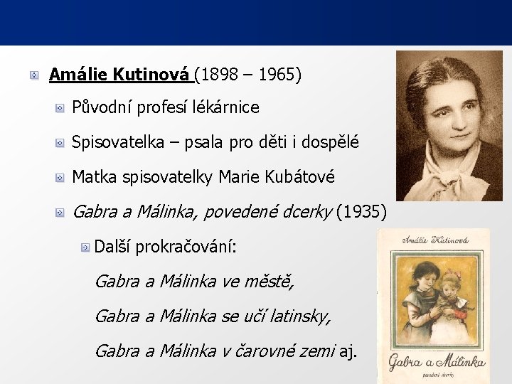 Amálie Kutinová (1898 – 1965) Původní profesí lékárnice Spisovatelka – psala pro děti i