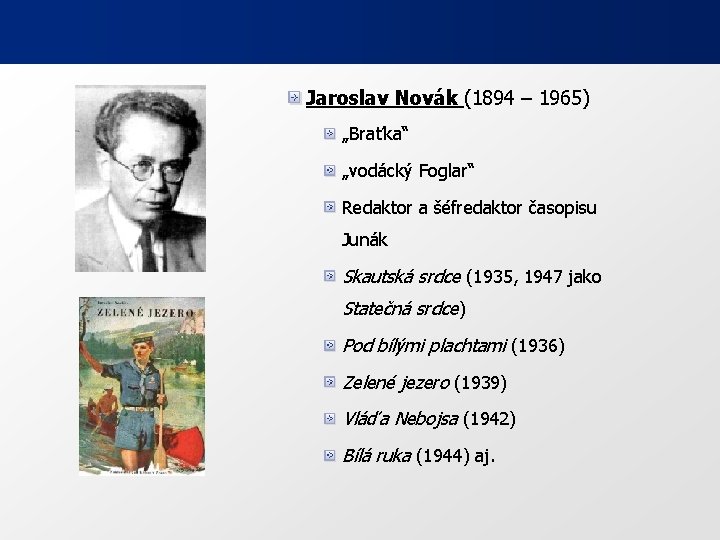 Jaroslav Novák (1894 – 1965) „Braťka“ „vodácký Foglar“ Redaktor a šéfredaktor časopisu Junák Skautská