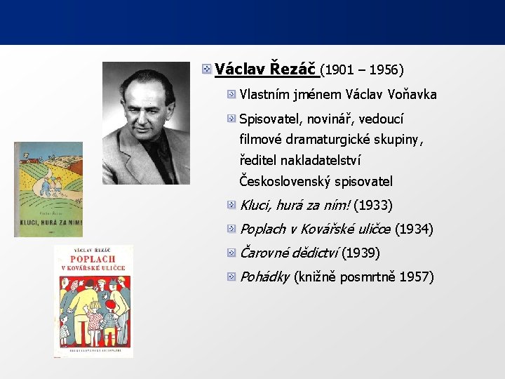 Václav Řezáč (1901 – 1956) Vlastním jménem Václav Voňavka Spisovatel, novinář, vedoucí filmové dramaturgické