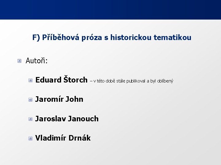 F) Příběhová próza s historickou tematikou Autoři: Eduard Štorch – v této době stále