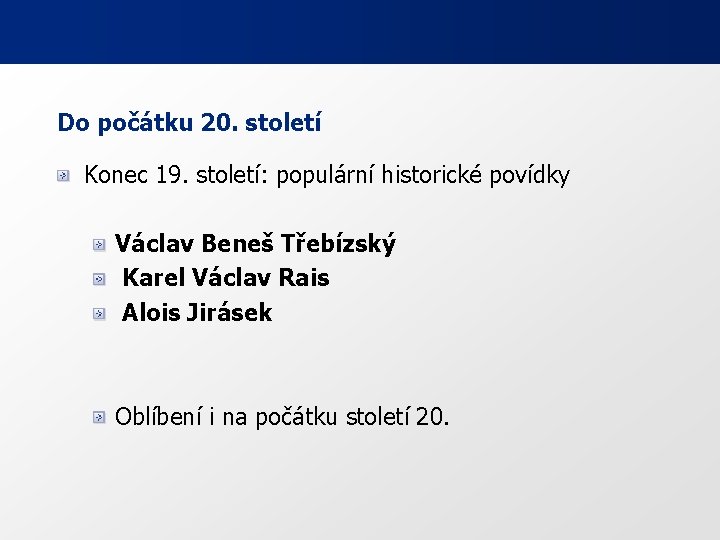 Do počátku 20. století Konec 19. století: populární historické povídky Václav Beneš Třebízský Karel