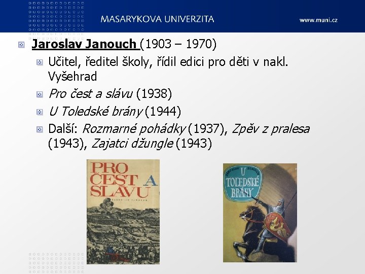 Jaroslav Janouch (1903 – 1970) Učitel, ředitel školy, řídil edici pro děti v nakl.