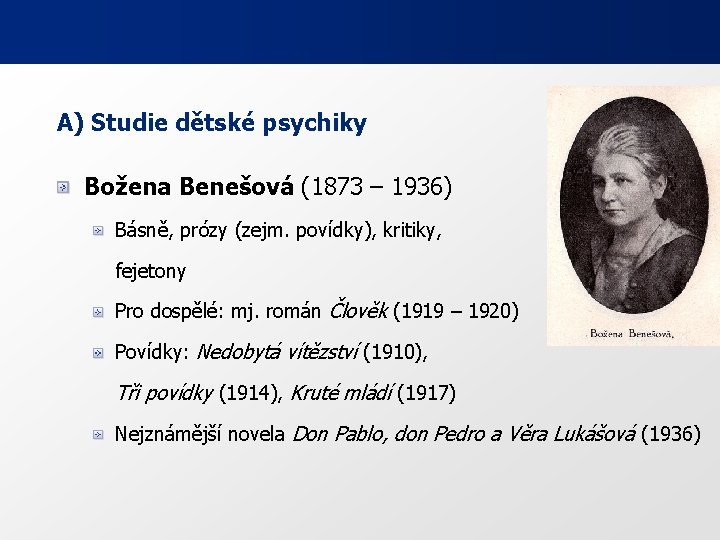 A) Studie dětské psychiky Božena Benešová (1873 – 1936) Básně, prózy (zejm. povídky), kritiky,