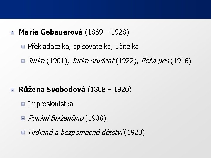 Marie Gebauerová (1869 – 1928) Překladatelka, spisovatelka, učitelka Jurka (1901), Jurka student (1922), Péťa