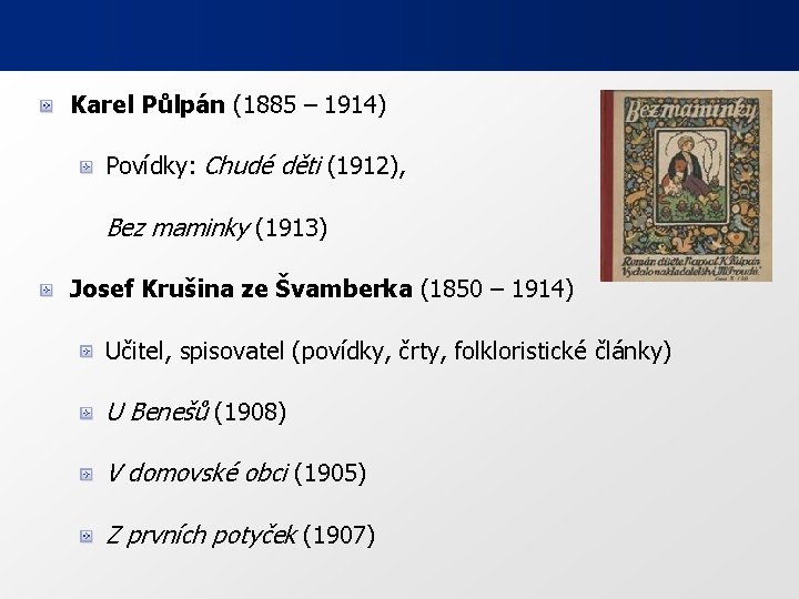 Karel Půlpán (1885 – 1914) Povídky: Chudé děti (1912), Bez maminky (1913) Josef Krušina