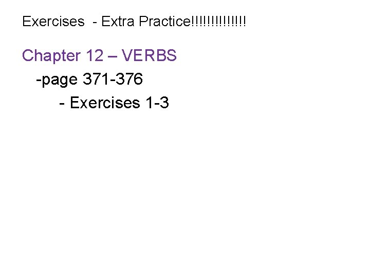Exercises - Extra Practice!!!!!!! Chapter 12 – VERBS -page 371 -376 - Exercises 1