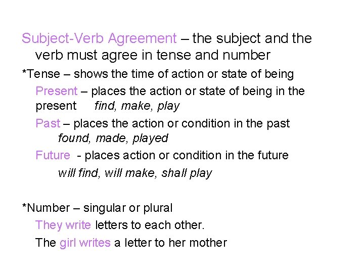 Subject-Verb Agreement – the subject and the verb must agree in tense and number