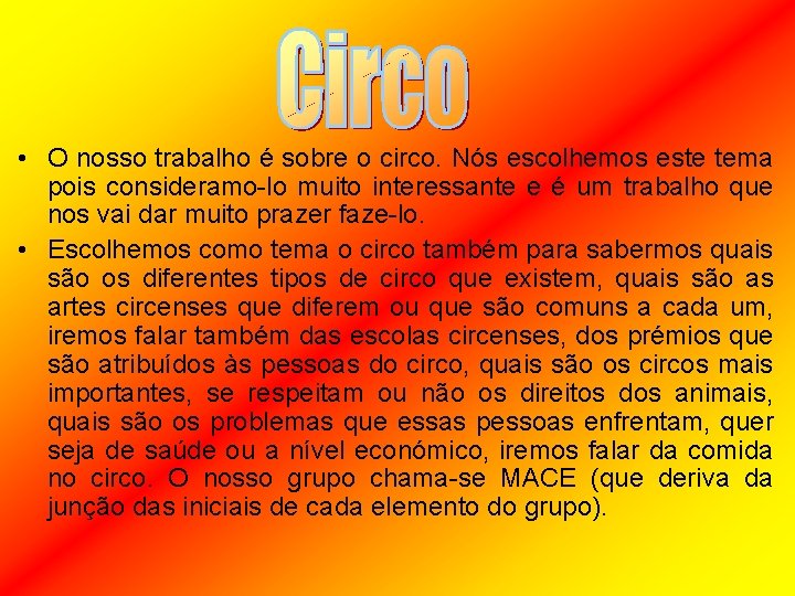  • O nosso trabalho é sobre o circo. Nós escolhemos este tema pois