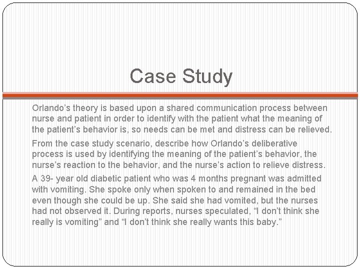 Case Study Orlando’s theory is based upon a shared communication process between nurse and