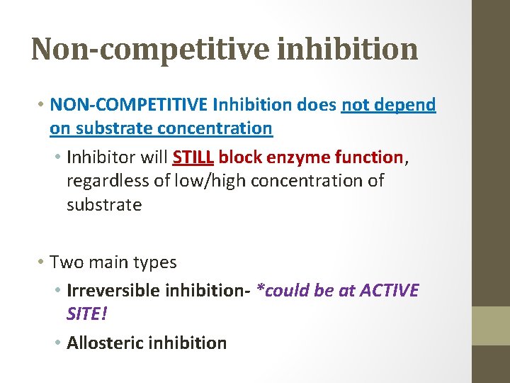 Non-competitive inhibition • NON-COMPETITIVE Inhibition does not depend on substrate concentration • Inhibitor will