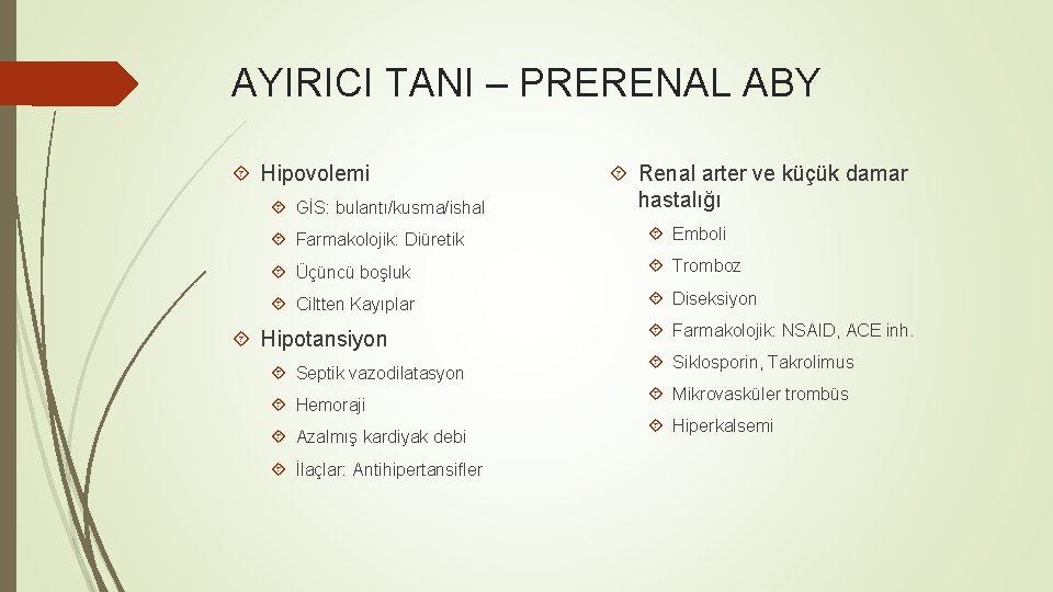 AYIRICI TANI – PRERENAL ABY Hipovolemi GİS: bulantı/kusma/ishal Renal arter ve küçük damar hastalığı