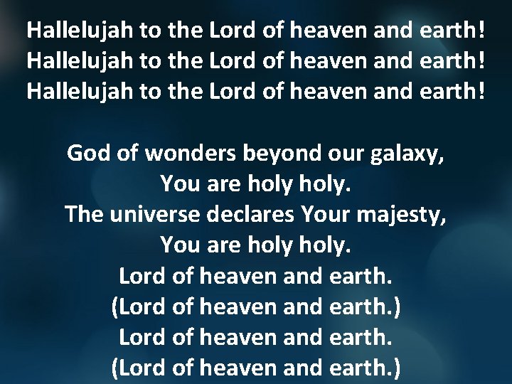 Hallelujah to the Lord of heaven and earth! God of wonders beyond our galaxy,