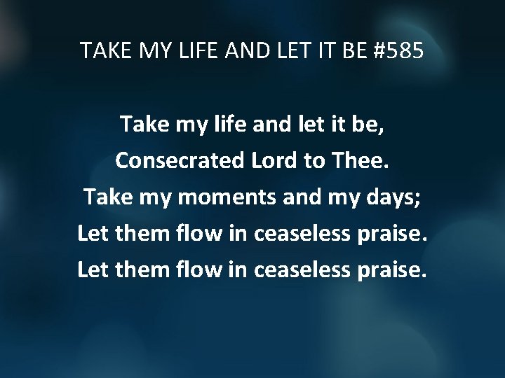 TAKE MY LIFE AND LET IT BE #585 Take my life and let it