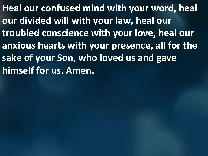 Heal our confused mind with your word, heal our divided will with your law,