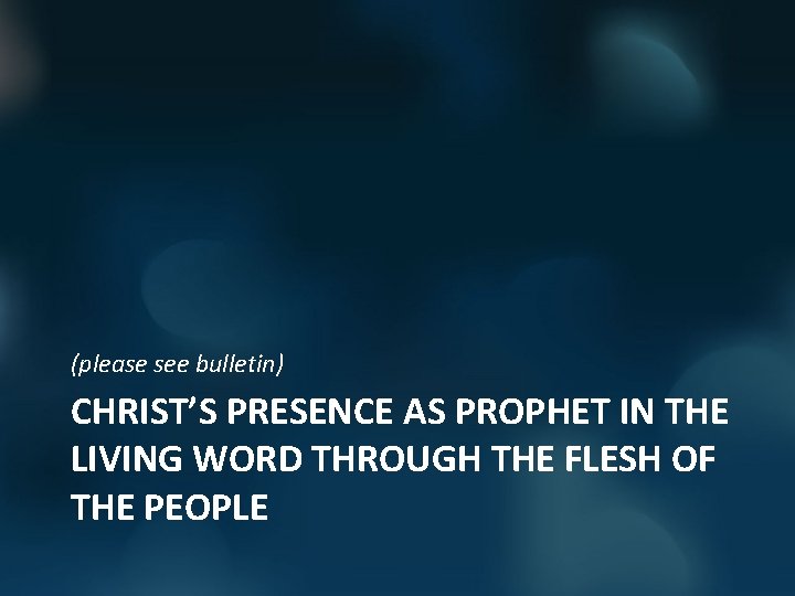 (please see bulletin) CHRIST’S PRESENCE AS PROPHET IN THE LIVING WORD THROUGH THE FLESH