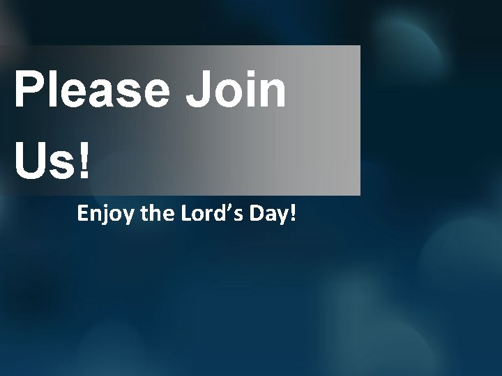 Please Join Us! Enjoy the Lord’s Day! 