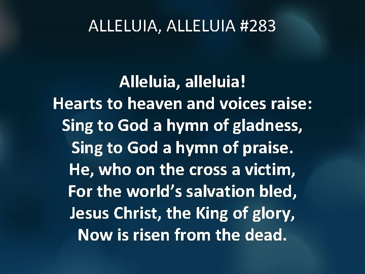 ALLELUIA, ALLELUIA #283 Alleluia, alleluia! Hearts to heaven and voices raise: Sing to God