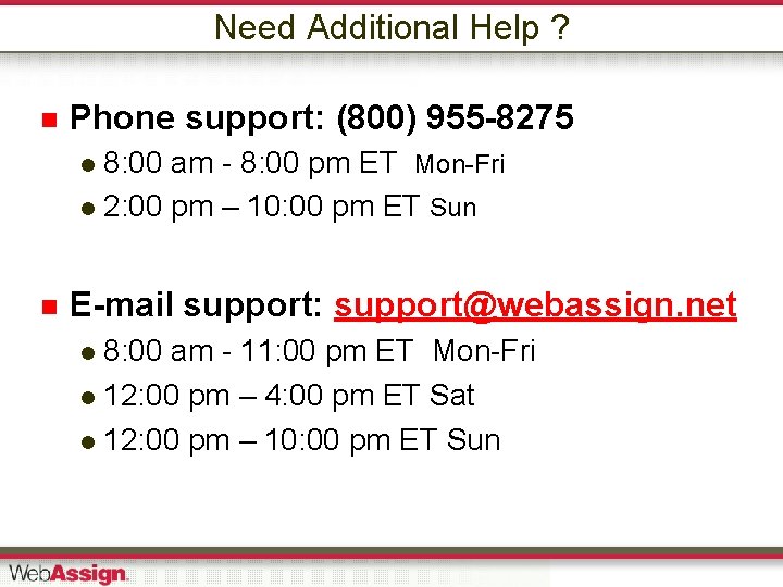 Need Additional Help ? Phone support: (800) 955 -8275 8: 00 am - 8: