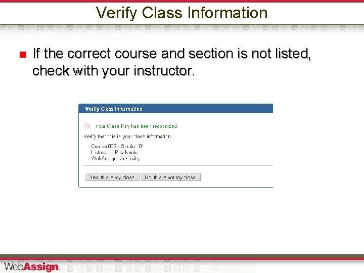 Verify Class Information If the correct course and section is not listed, check with