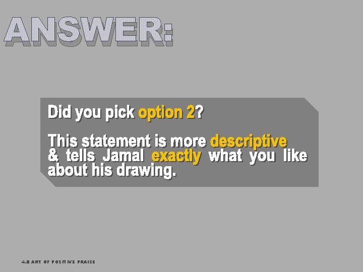 ANSWER: 4. B ART OF POSITIVE PRAISE 