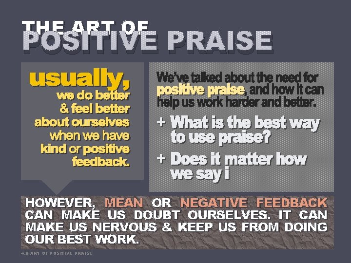 THE ART OF POSITIVE PRAISE HOWEVER, MEAN OR NEGATIVE FEEDBACK CAN MAKE US DOUBT
