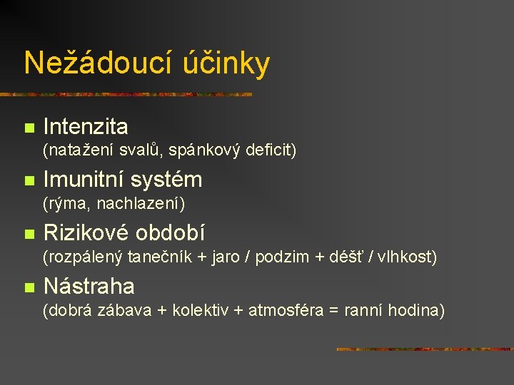 Nežádoucí účinky n Intenzita (natažení svalů, spánkový deficit) n Imunitní systém (rýma, nachlazení) n