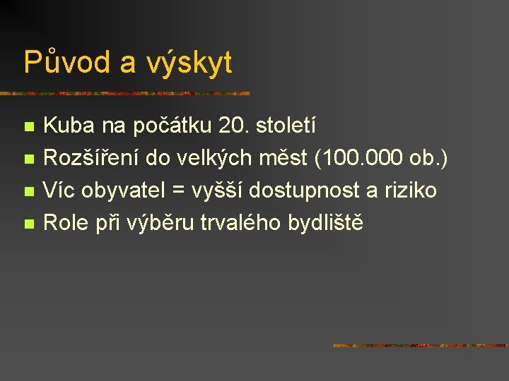 Původ a výskyt n n Kuba na počátku 20. století Rozšíření do velkých měst