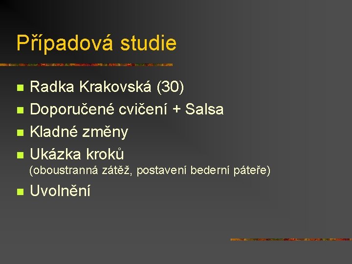 Případová studie n n Radka Krakovská (30) Doporučené cvičení + Salsa Kladné změny Ukázka