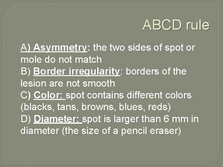 ABCD rule �A) Asymmetry: the two sides of spot or mole do not match