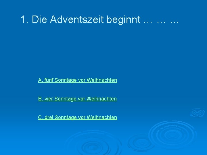 1. Die Adventszeit beginnt … … … А. fünf Sonntage vor Weihnachten В. vier