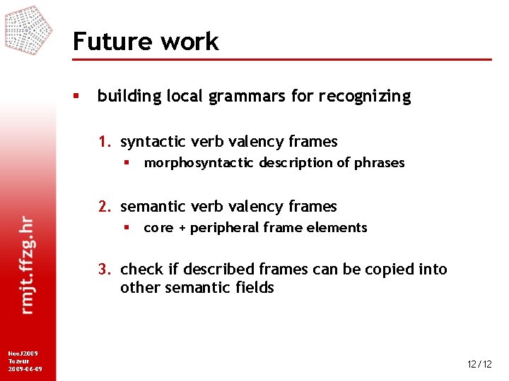 Future work § building local grammars for recognizing 1. syntactic verb valency frames §