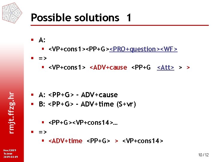 Possible solutions 1 § A: § <VP+cons 1><PP+G><PRO+question><WF> § => § <VP+cons 1> <ADV+cause
