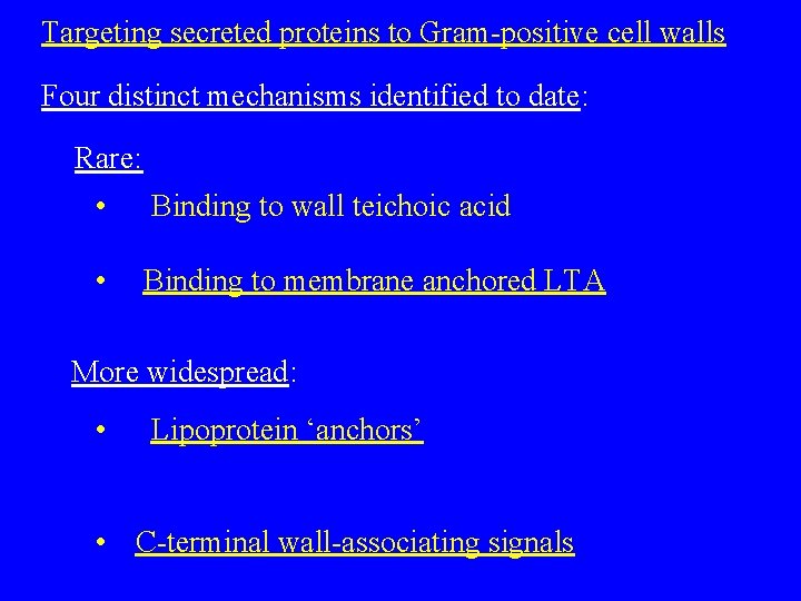 Targeting secreted proteins to Gram-positive cell walls Four distinct mechanisms identified to date: Rare: