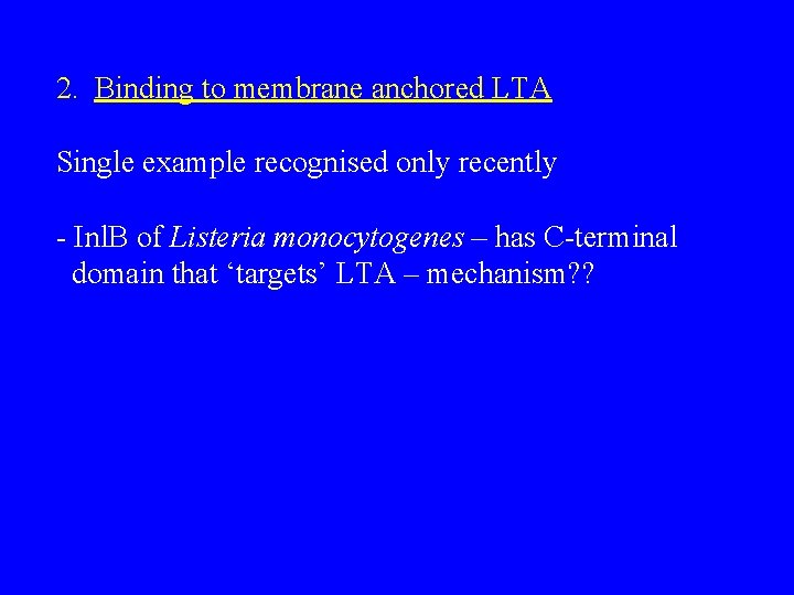 2. Binding to membrane anchored LTA Single example recognised only recently - Inl. B