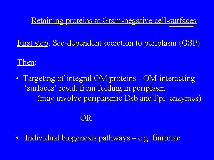 Retaining proteins at Gram-negative cell-surfaces First step: Sec-dependent secretion to periplasm (GSP) Then: •