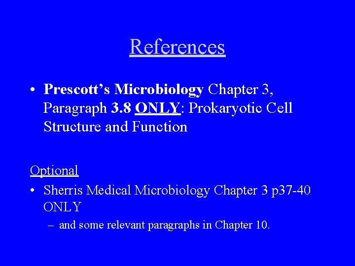 References • Prescott’s Microbiology Chapter 3, Paragraph 3. 8 ONLY: Prokaryotic Cell Structure and