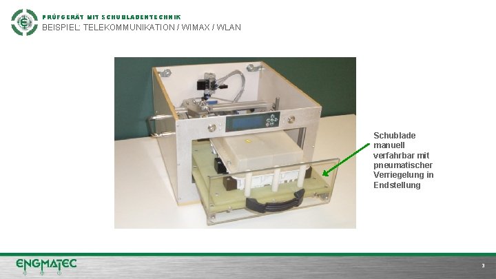 PRÜFGERÄT MIT SCHUBLADENTECHNIK BEISPIEL: TELEKOMMUNIKATION / WIMAX / WLAN Schublade manuell verfahrbar mit pneumatischer