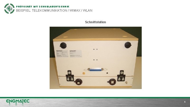 PRÜFGERÄT MIT SCHUBLADENTECHNIK BEISPIEL: TELEKOMMUNIKATION / WIMAX / WLAN Schnittstellen NAME NACHNAME FIRMENPRÄSENTATION ENGMATEC