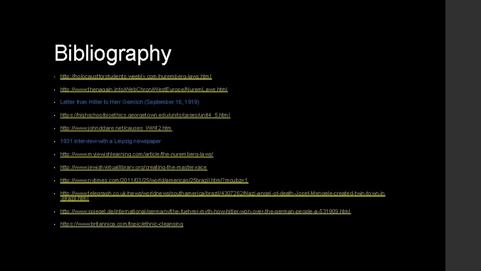 Bibliography • http: //holocaustforstudents. weebly. com/nuremberg-laws. html • http: //www. thenagain. info/Web. Chron/West. Europe/Nurem.