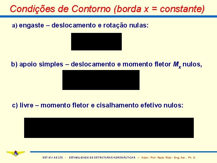 Condições de Contorno (borda x = constante) a) engaste – deslocamento e rotação nulas: