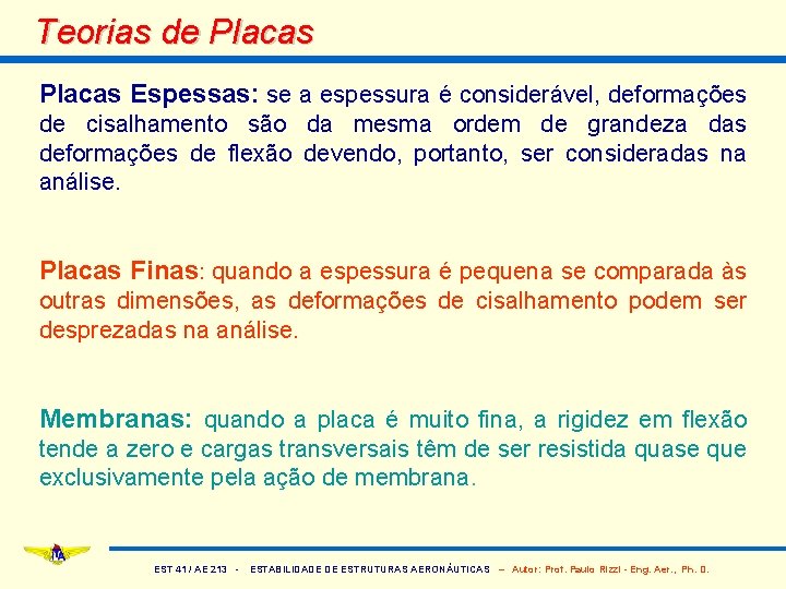 Teorias de Placas Espessas: se a espessura é considerável, deformações de cisalhamento são da