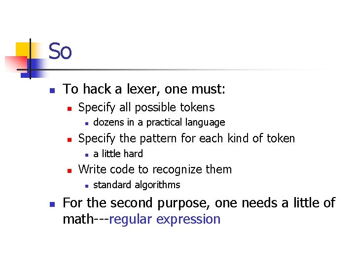 So n To hack a lexer, one must: n Specify all possible tokens n